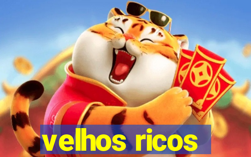 velhos ricos